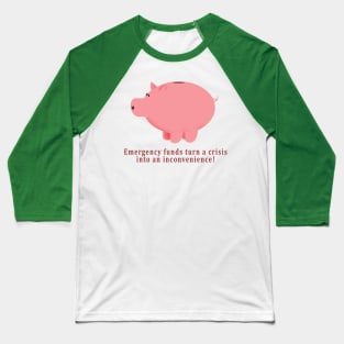 Emergency funds turn a crisis into an inconvenience! Baseball T-Shirt